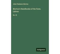 Morton's Handbooks of the Farm. Labour: No. IX