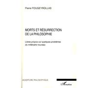Morts et résurrection de la Philosophie Libres propos sur quelques problèmes du millénaire nouveau - Pierre Fougeyrollas - L'harmattan - broché - Etude
