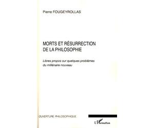 Morts et résurrection de la Philosophie Libres propos sur quelques problèmes du millénaire nouveau - Pierre Fougeyrollas - L'harmattan - broché - Etude
