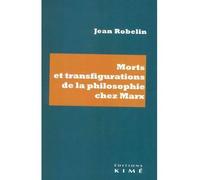Morts et transfigurations de la philosophie de Marx - Jean Robelin - Kime - broché - Essai