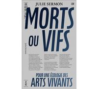 Morts ou vifs Contribution à une écologie pratique, théorique et sensible des arts vivants - Julie Sermon - B42 Eds - broché - Essai