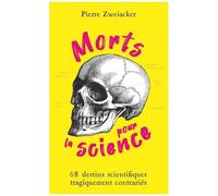 Morts Pour La Science - 68 Destins Scientifiques Tragiquement Contrariés