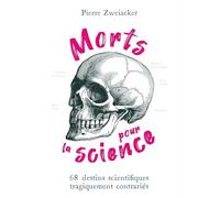 Morts pour la science: 68 destins scientifiques tragiquement contrariés