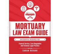 Mortuary Law exam guide: An Essential resource to Funeral Service, Care Regulation, and Forensic Legal Practice