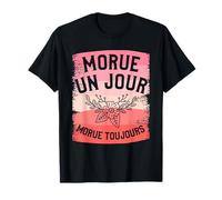Morue Un Jour Morue Toujours T-Shirt