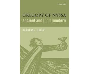 Morwenna Ludlow Gregory of Nyssa, Ancient and (Post)modern (Poche)