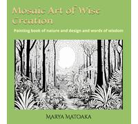 Mosaic Art of Wise Creation: Painting book of nature and design and words of wisdom