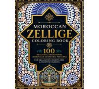 Mosaic Coloring Book for Adults: 100 Stunning Moroccan Zellige, Islamic Geometric Patterns, Mandalas, Tiles, Arabesque Designs & Mosaic Art for Relaxation and Stress Relief