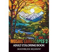 Mosaic Landscapes 2: An Adult Coloring Book with 100 Relaxing Mosaic-Style Landscape Illustrations for Stress Relief, Calm, Focus, and Mindful Coloring