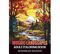 Mosaic Landscapes: An Adult Coloring Book with 100 Relaxing Mosaic-Style Landscape Illustrations for Stress Relief, Calm, Focus, and Mindful Coloring