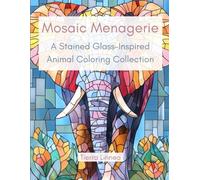 Mosaic Menagerie: A Stained Glass-Inspired Animal Coloring Collection | 50 Wildlife Designs for Adults and All Skill Levels | Gift for Women, Men, Mother's Day, Father's Day, Birthdays, Holidays