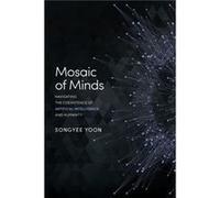 Mosaic of Minds Navigating the Coexistence of Artificial Intelligence and Humanity - Songyee Yoon - Advantage Media Group - Livre en Anglais Songyee YoonSongyee Yoon (Auteur)