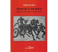 Mosaico di idee. Spunti per una politica controcorrente