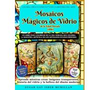 Mosaicos Mágicos de Vidrio de la Edad Dorada (1886): Un libro para colorear con imágenes transparentes que celebra el arte del vidrio estadounidense ... a mano sin IA, por Sugar Gay Isber McMillan