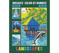 MOSAICS COLOR BY NUMBER: Vol 02: Landscapes - Squares Coloring Book for Adults Relaxation and Stress Relief