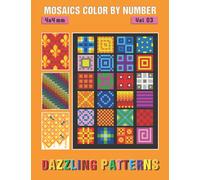 MOSAICS COLOR BY NUMBER: Vol 03: Dazzling Patterns - Squares Coloring Book for Adults Relaxation and Stress Relief