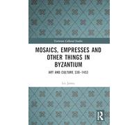 Mosaics, Empresses and Other Things in Byzantium