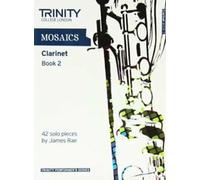 Mosaics for Clarinet : Grades 6-8 Book 2 (Trinity Performers Series) By Various