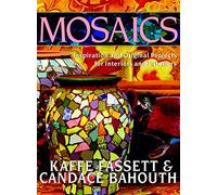 Mosaics: Inspiration and Original Projects for Interiors and Exteriors