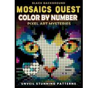 Mosaics Quest Color By Number - Pixel Art Mysteries: Unveil Stunning Hidden Patterns | Relaxing Coloring Book for Adults & Teens