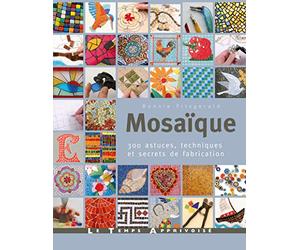 Mosaïque, 300 astuces, motifs et secrets de fabrication