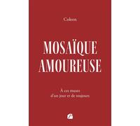 Mosaïque amoureuse À ces muses d'un jour et de toujours - Coleen - Du Pantheon Eds - broché - Témoignage