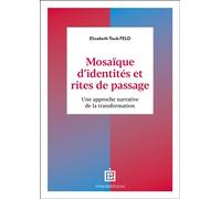 Mosaïque d'identités et rites de passage Une approche narrative de la transformation - Elizabeth Taub Feld - Intereditions - broché - Guide