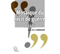 Mosaïque du récit de guerre Essai - Jean-Marc Largeaud - Indes Savantes - broché - Essai