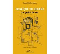 Mosaïque du regard La quête de soi - Roland Adams Willay - L'harmattan - broché - Essai
