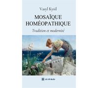 Mosaïque homéopathique Tradition et modernité - Vasyl Kysil - Le Lys Bleu - broché - Guide