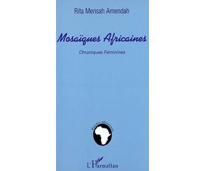 Mosaïques africaines Chroniques féminines - Rita Mensah Amendah - L'harmattan - broché - Etude