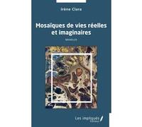 Mosaïques de vies réelles et imaginaires Irène Clara (Auteur)