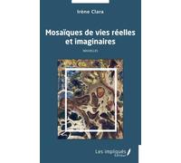 Mosaïques de vies réelles et imaginaires Nouvelles - Irène Clara - Les Impliqués - broché - Nouvelles