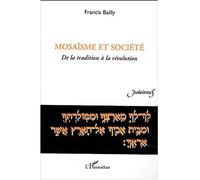 Mosaïsme et société De la tradition à la révolution - Francis Bailly - L'harmattan - broché - Etude