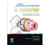 Mosby's Anatomie et Physiologie à colorier: Vignettes cliniques et méthodes pour comprendre et mémoriser