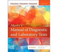 Mosbys Manual of Diagnostic and Laboratory Tests by Pagana & Theresa Noel & MD & FAAEM Emergency Medicine Physician & Virtua Voorhees Hospital & Voorhees Pagana Theresa Noel MD FAAEM Emergency Medicin