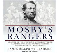 Mosby's Rangers: A Record of the Operations of the Forty-Third Battalion Virginia Cavalry, from Its Organization to the Surrender