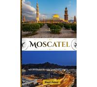 Moscatel Guía de viaje 2026: Un viaje refinado a través de estancias de lujo, experiencias exclusivas, elegancia cultural y la belleza atemporal de Omán en la Perla de Arabia.