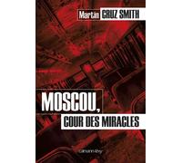 Moscou, cour des miracles - Martin Cruz Smith - Calmann-Levy - broché - Roman