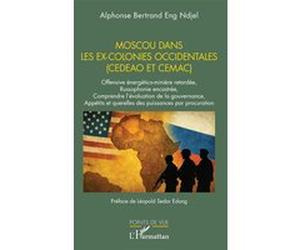 Moscou dans les ex-colonies occidentales (CEDEAO et CEMAC) Alphonse Bertrand Eng Ndjel (Auteur), Léopold Sedar Edong (Préface)