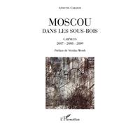 Moscou dans les sous-bois Carnets 2007-2008-2009 - Annette Carayon - L'harmattan - broché - Récit
