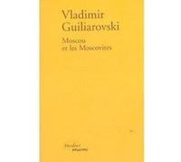 Moscou et les moscovites Vladimir Alekseevic Gilârovskij (Auteur)