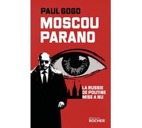 Moscou parano La Russie de Poutine mise à nu - Paul Gogo - Rocher Eds Du - broché - Essai