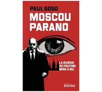 Moscou Parano - La Russie De Poutine Mise À Nue