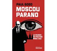 Moscou parano Le Russie de Poutine mise à nu - Paul Gogo - Rocher Eds Du - broché - Essai
