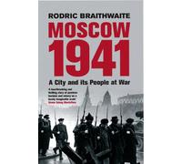 Moscow 1941: A City & Its People at War