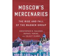 Moscow’s Mercenaries The Rise and Fall of the Wagner Group - Christopher M. Faulkner - Columbia University Press - ebook (ePub) - Livre
