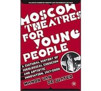 Moscow Theatres for Young People, Palgrave Studies in Theatre and Performance History Manon van de Water (Auteur)