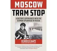Moscow Tram Stop: A Doctor's Experiences with the German Spearhead in Russia