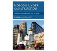 Moscow Under Construction Robert Argenbright, (Auteur)